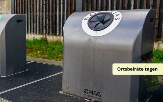 Glascontainer, Lärmbelästigung, auch ein Thema der Ortsbeiräte