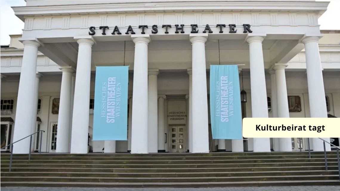 Der Kulturbeirat tagt, ein Thema auf der Agenda, das Hessische Staatstheater